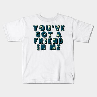 you have got a friend in me Kids T-Shirt